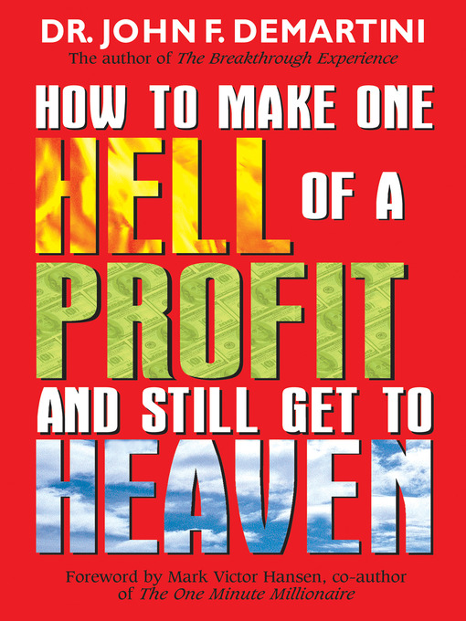 Title details for How to Make One Hell of a Profit and Still Get In to Heaven by Dr. John F. Demartini - Available